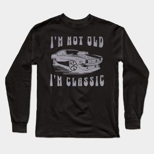 I'm Not Old I'm Classic Long Sleeve T-Shirt